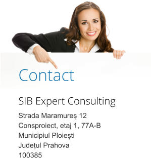 Contact SIB Expert Consulting Strada Maramureș 12 Consproiect, etaj 1, 77A-B Municipiul Ploiești Județul Prahova 100385